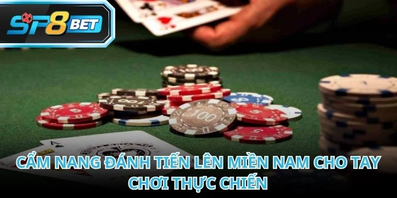 Tiến Lên Miền Nam và những mẹo hay dành cho người mới tham gia